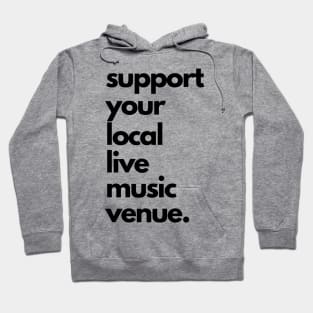 Live Music | Music Shirts | Rock and Roll Concerts | Support Your Local Live Music Venue Hoodie